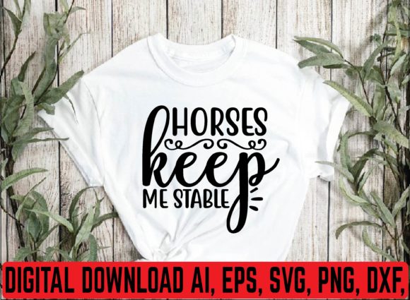 Horses Keep Me Stable Svg Graphics for T-Shirt Designs