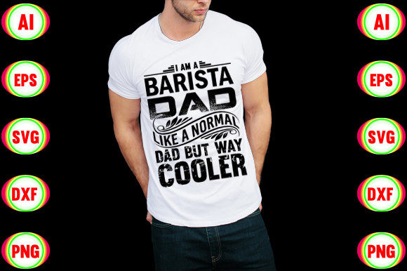 I Am a Barista Dad Like a Normal Dad but