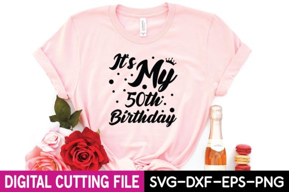 IT S MY 50TH BIRTHDAY SVG DESIGN: Graphics & T-Shirt Designs