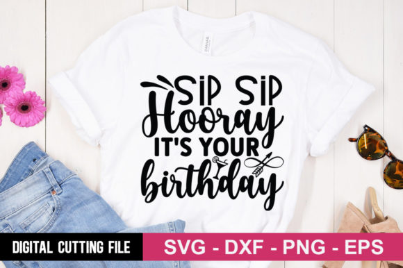 Sip Sip Hooray Birthday SVG: Graphics & T-Shirt Designs