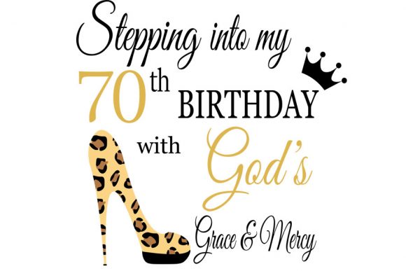 Stepping into My Birthday with God S 70: Graphics & T-Shirt