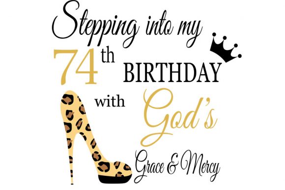 Stepping into My Birthday with God S 74 Graphics & T-Shirt Designs