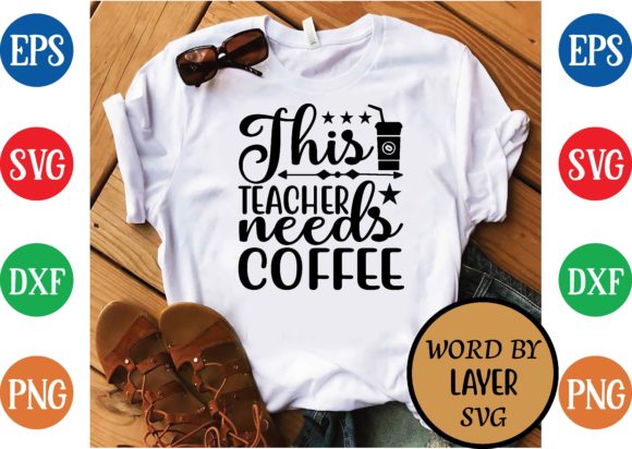 This Teacher Needs Coffee SVG for T-Shirt Designs & Graphics